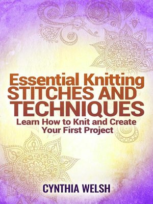 cover image of Essential Knitting Stitches and Techniques. Learn How to Knit and Create Your First Project
